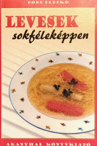 Dobi Ildikó - Levesek sokféleképpen