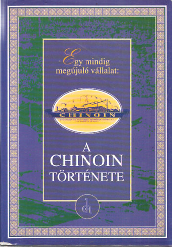 Bencze Gza, Bikki Istvn, Korbonits Dezs Sipos Antaln - Egy mindig megjul vllalat: A Chinoin trtnete (1910-1995)