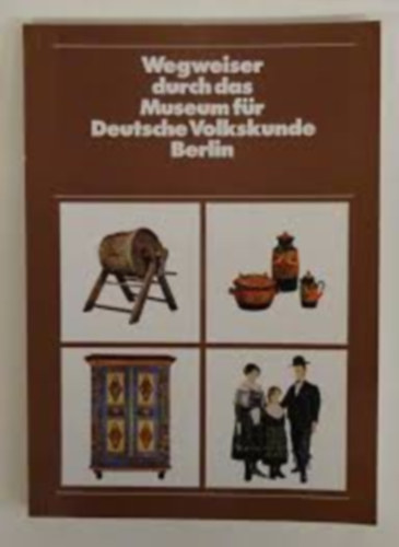 Wegweiser durch das Museum f�r Deutsche Volkskunde (�tmutat� a N�met Folkl�r M�zeumhoz, Berlin)