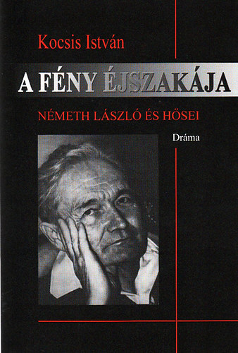 Kocsis István - A fény éjszakája - Németh László és hősei