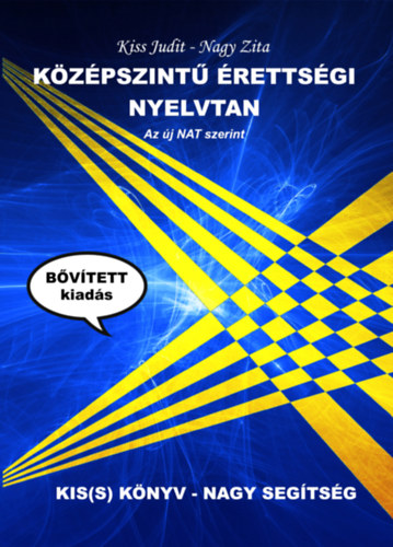 Nagy Zita Kiss Judit - K�z�pszint� �retts�gi nyelvtan - Az �j NAT szerint (b�v�tett kiad�s)