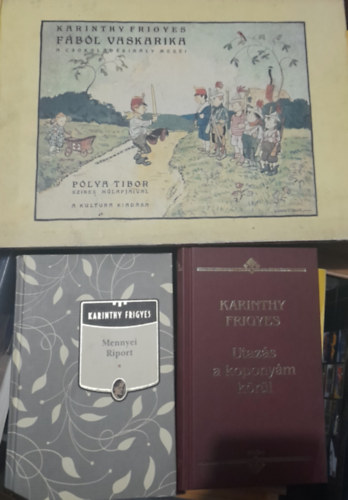 Karinthy Frigyes - 3 m�: Utaz�s a kopony�m k�r�l, Mennyei riport, F�b�l vaskarika