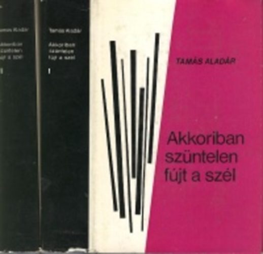 Tam�s Alad�r - Akkoriban sz�ntelen f�jt a sz�l I-II.