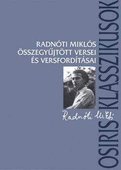 Radnóti Miklós - Radnóti Miklós összegyűjtött versei és versfordításai