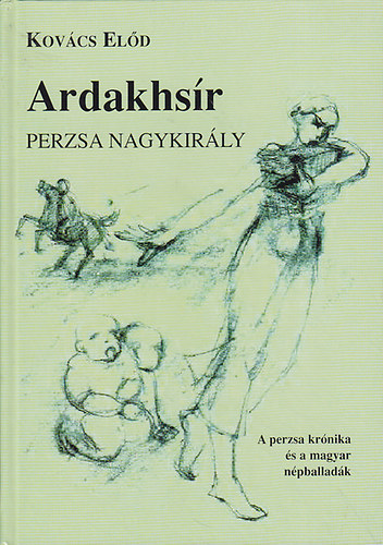 Kovcs Eld - Ardakhsr - Perzsa nagykirly