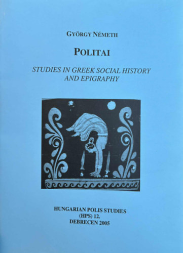 N�meth Gy�rgy - Politai - Studien in Greek Social History and Epigraphy
