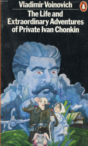 Vladimir Voinovich - The Life and Extraordinary Adventures of Private Ivan Chonkin