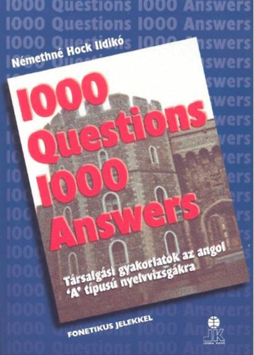 Nmethn Hock Ildik - 1000 Questions 1000 Answers - Trsalgsi gyakorlatok az angol "A" tpus nyelvvizsgkra