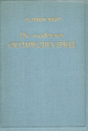 Dr. Ferenc Mez - Die Modernen Olympischen Spiele