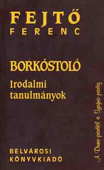 Fejt Ferenc - Borkstol (Irodalmi tanulmnyok)