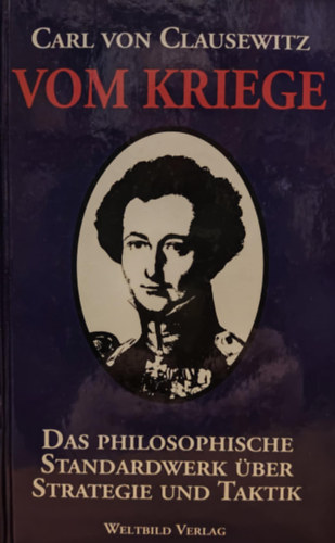 Carl von Clausewitz - Vom Kriege - Das Philosophische Standardwerk ber Strategie und Taktik - Ungekrzter Text (Weltbild Verlag)(A hborrl - A stratgiai s taktikai filozfiai standard munka)