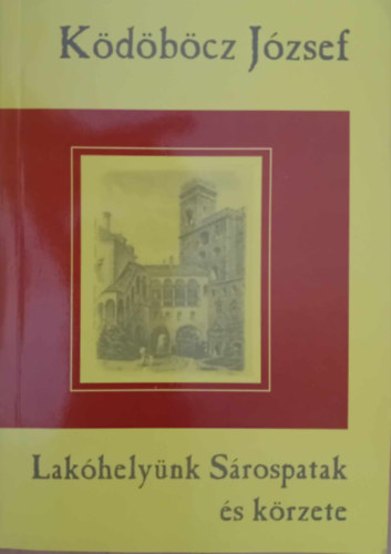 K�d�b�cz J�zsef - Lak�hely�nk S�rospatak �s k�rzete