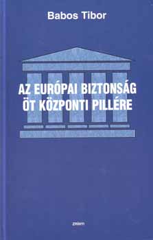 Babos Tibor - Az eur�pai biztons�g �t k�zponti pill�re