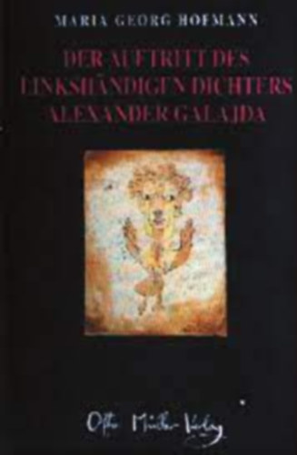 Maria Georg Hofmann - Der Auftritt Des Linkshandigen Dichters Alexander Galajda