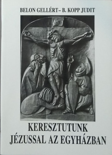 Belon Gell�rt-B.Kopp Judit - Keresztutunk J�zussal az egyh�zban