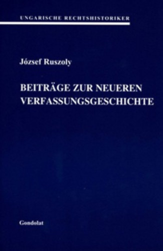 J�zsef Ruszoly - Beitr�ge zur neueren Verfassungsgeschichte