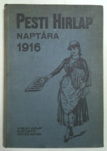 Schmittely J�zsef  (szerk.) - Pesti H�rlap napt�ra az 1916. sz�k��vre (XXVI. �vf.)