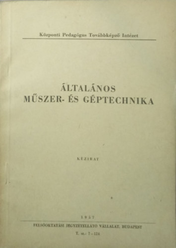�ltal�nos m�szer- �s g�ptechnika (El�ad�sv�zlatok a k�z�piskolai fizika tan�rok debreceni ny�ri tanfolyam�r�l)