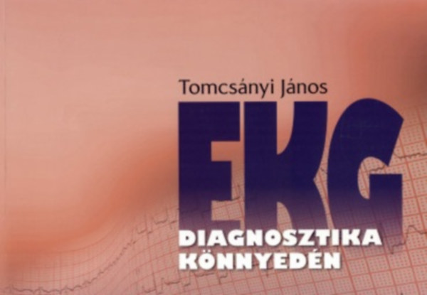 Tomcsányi János - EKG diagnosztika könnyedén