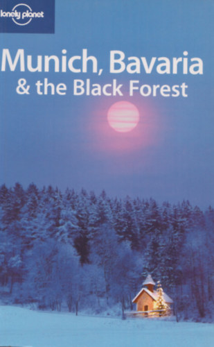 Catherine Le Nevez, Kerry Walker Andrea Schulte-Peevers - Munich, Bavaria & the Black Forest (Lonely Planet)
