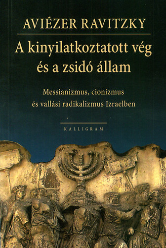 Aviézer Ravitzky - A kinyilatkozott vég és a zsidó állam