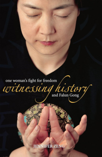 Sue Wiles Jennifer Zeng - Witnessing History: One Woman's Fight for Freedom and Falun Gong