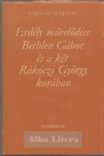 Tarnc Mrton - Erdly mveldse Bethlen Gbor s a kt Rkczi Gyrgy korban