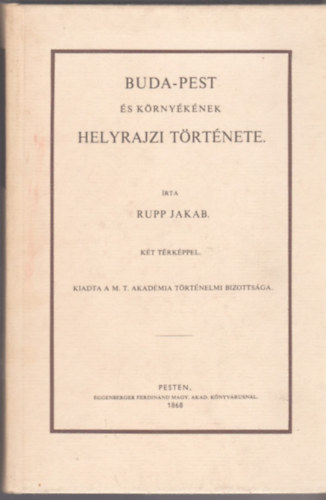 Rupp Jakab - Buda-Pest s krnyknek helyrajzi trtnete
