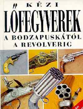 Vladim�r Dol�nek - K�zi l�fegyverek a bodzapusk�t�l a revolverig