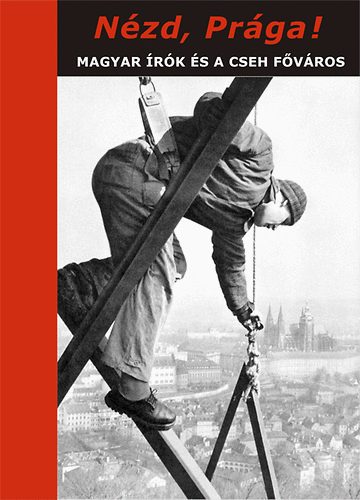 N�zd, Pr�ga! - Magyar �r�k �s a cseh f�v�ros
