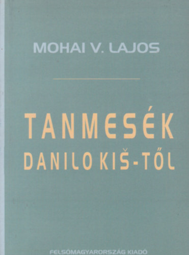 Mohai V. Lajos - Tanmesék Danilo Kią-től