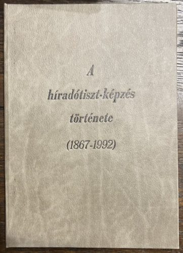 A magyar h�rad�tiszt-k�pz�s t�rt�nete