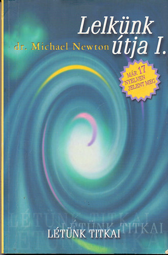 Dr. Michael Newton - Lelkünk útja I.