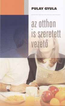 Pulay Gyula - Az otthon is szeretett vezető