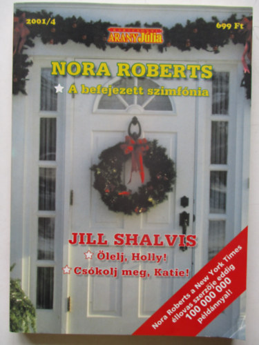 Jill Shalvis; J. D. Robb  (Nora Roberts) - A befejezett szimfónia - Ölelj, Holly - Csókolj meg, Katie