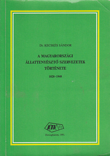 Dr. Kecskés Sándor - A magyarországi állattenyésztő szervezetek története 1828-1948