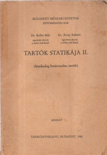 Dr. Roller B�la- Dr. �rvay K�lm�n - Tart�k Statik�ja II. (Statikailag hat�rozatlan tart�k) - K�zirat