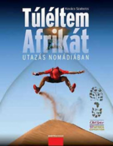Kovács Szabolcs - Túléltem Afrikát - Utazás Nomádiában