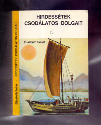 Elisabeth Seiler - Hirdesstek csodlatos dolgait - tjai csodlatosak (Egy misszionriusn lmnyei II - III. E. Maurhofer feldolgozsban)