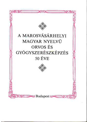 Barab�s B�la-P�ter Mih�ly-P�ter H. M�ria  (szerk.) - A marosv�s�rhelyi magyar nyelv� orvos- �s gy�gyszer�szk�pz�s 50 �ve