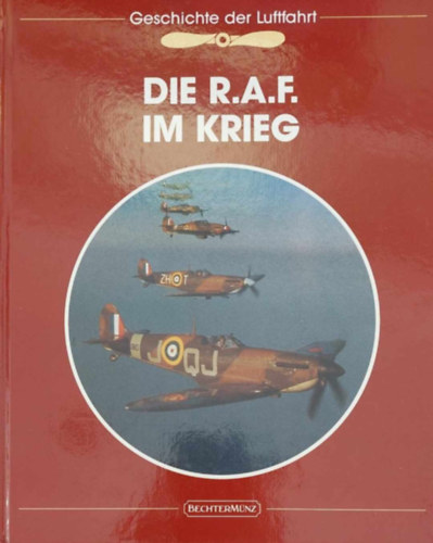 Ralph Barker - Geschichte der Luftfahrt: Die R.A.F. im Krieg (A repls trtnete - A Brit Kirlyi Lgier a hborban - nmet nyelv)