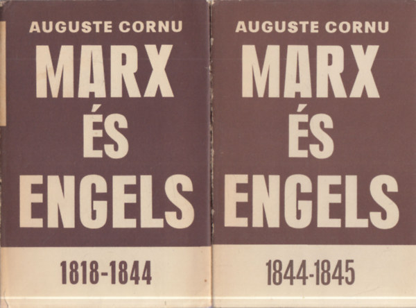 Auguste Cornu - Marx és Engels 1818-1844 - Marx és Engels 1844-1845 I-II.