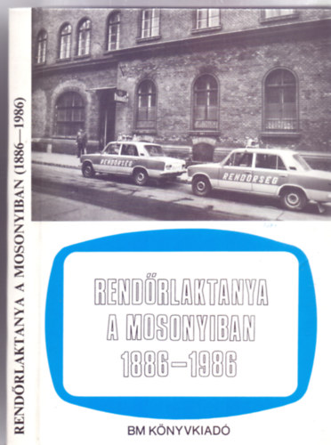 Szilvsi Ferenc - Rendrlaktanya a Mosonyiban (1886-1986)