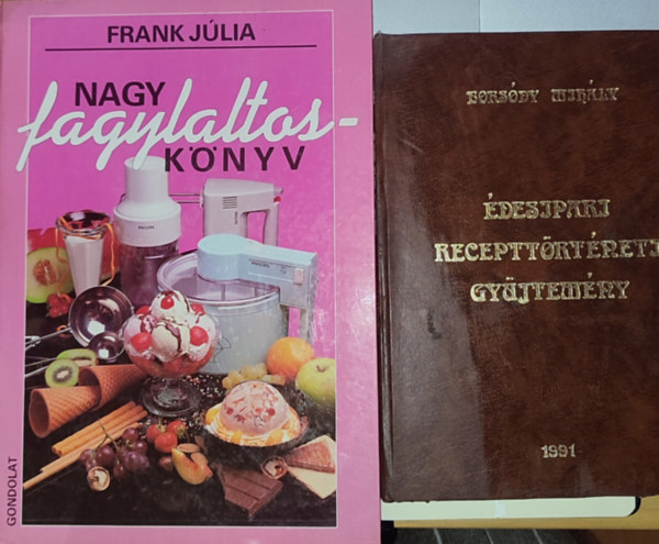 Borsdy Mihly Frank Zsfia - 2db dessgekkel, receptekkel kapcsolatos knyv - Frank Zsfia-Nagy fagylaltosknyv, Borsdy Mihly-desipari recepttrtneti gyjtemny