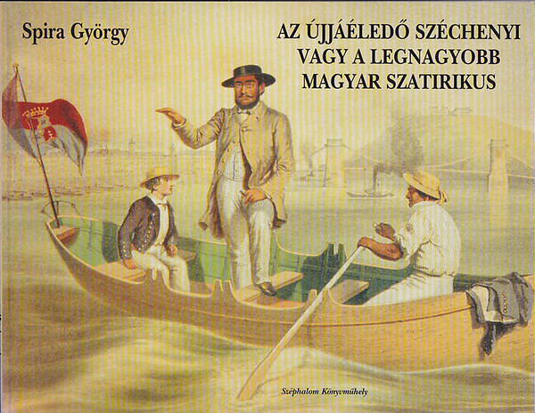 Spira Gyrgy - Az jjled Szchenyi vagy a legnagyobb magyar szatirikus