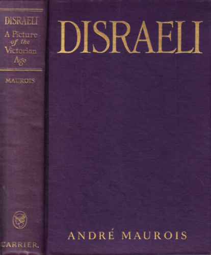André Maurois - Disraeli - a Picture of the Victorian Age