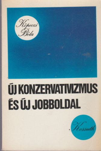 K�peczi B�la - �j konzervativizmus �s �j jobboldal