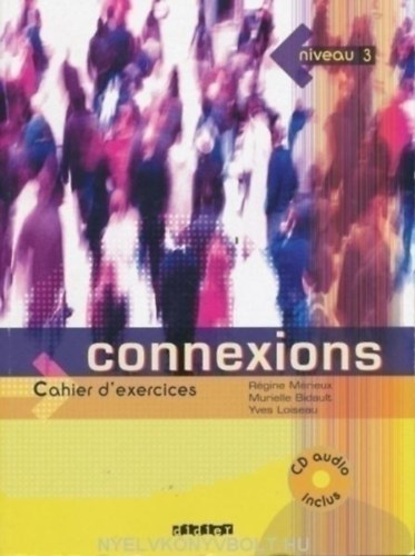 Rgine Mrieux - Yves Loiseau - Connexions niveau 3. Cahier d' exercices