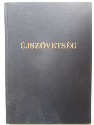 Újszövetség 1. - Új Testamentum azaz a mi Urunk Jézus Krisztusnak Új Szövetsége