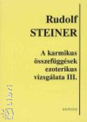 Rudolf Steiner - A karmikus összefüggések ezoterikus vizsgálata III.